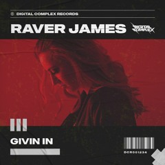 Raver James - Givin In [OUT NOW]