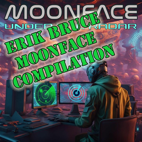 MOONFACE Compilation By ERIK BRUCE Jan 2024