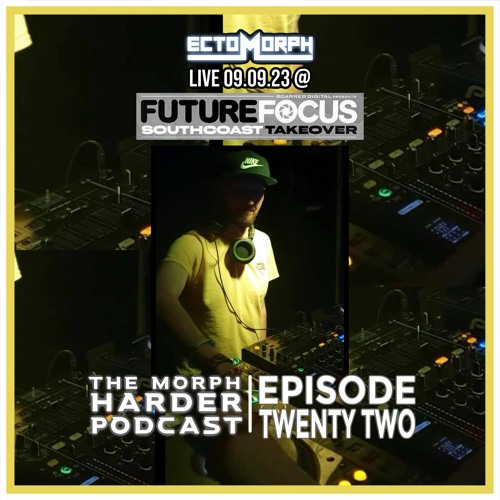 The Morph Harder Podcast: Episode 22 featuring ECTOMORPH LIVE @ FUTURE FOCUS 09.09.23