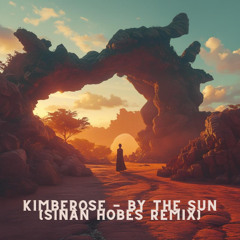 Kimberose - By the Sun (sinan hobes remix)