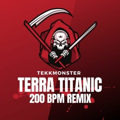 TekkMonster - Terra Titanic (200 Bpm)