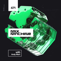 Mix Machine 471 w/ Andy Mart