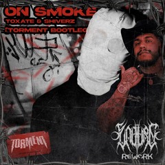 ON SMOKE - SHIVERZ x TOXATE (TORMENT BOOTLEG) REWORK