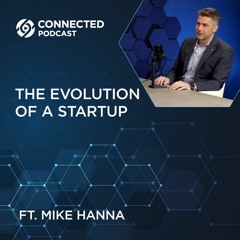 Connected Podcast Episode 138: The Evolution of a Startup