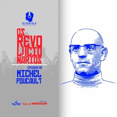 162: OR #8: Foucault e a exaltação da bandidagem, da sodomia e da loucura