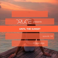 #144 Until The Sunset [11 MAY 2024] Mixed By DRUCE