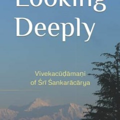 [READ] KINDLE PDF EBOOK EPUB Looking Deeply: Vivekacūḍāmaṇi of Śrī Śaṅkarācārya by  S