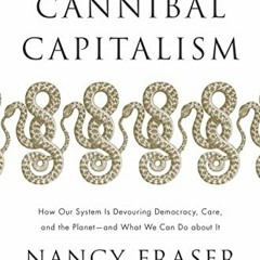 READ EBOOK EPUB KINDLE PDF Cannibal Capitalism: How our System is Devouring Democracy, Care, and the