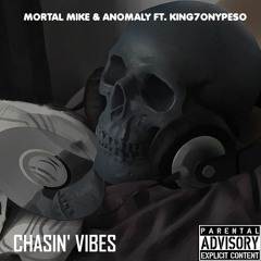 Mortal Mike & Anomaly - Chasin' Vibes (Feat. King7onyPeso)