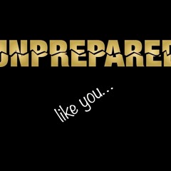 unprepared like you!