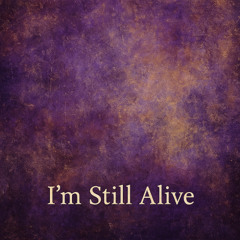 I'm Still Alive