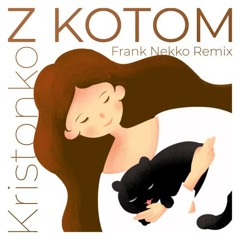 Kristonko - Z KOTOM (Frank Nekko Remix)