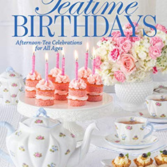 FREE EPUB ✔️ TeaTime Birthdays: Afternoon Tea Celebrations for All Ages by  Lorna Abl