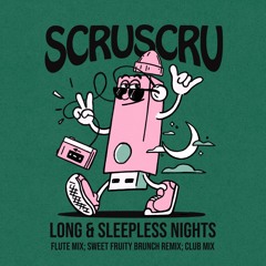 HSM PREMIERE | Scruscru - Long & Sleepless Nights (Sweet Fruity Brunch Remix) [Scruniversal Records]