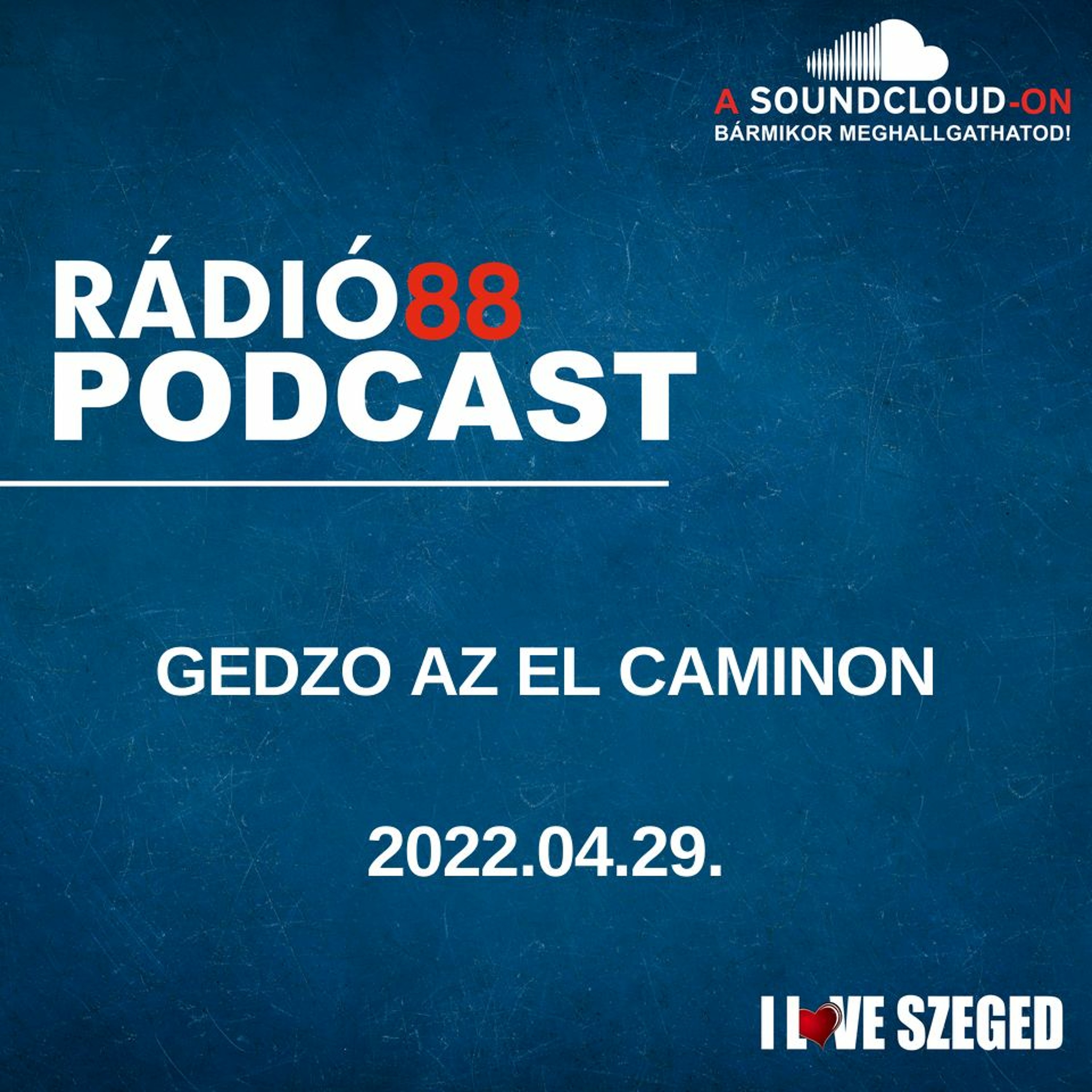 CAFÉ88 - 2022.04.29. - Gedzo az El Caminon – Rádió 88 Szeged – Podcast –  Podtail