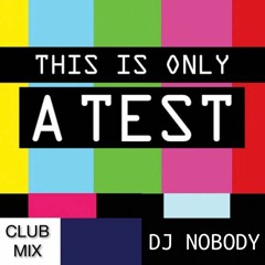 DJ NOBODY presents THIS IS ONLY A TEST 11-2021