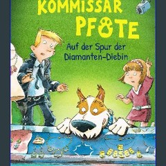 Read PDF ⚡ Kommissar Pfote 2 - Auf der Spur der Diamanten-Diebin [PDF]