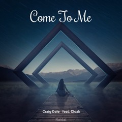 Come to me (feat Cloak)