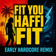 Fit You Haffi Fit [Early Hardcore Remix]