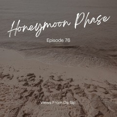 Honeymoon Phase | Episode 76