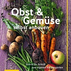 Obst & Gemüse selbst anbauen: Schritt für Schritt zum eigenen Küchengarten (GU Praxisratgeber Gart