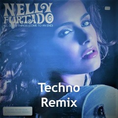 Nelly Furtado - All Good Things (Come To An End) Techno/Trance Remix