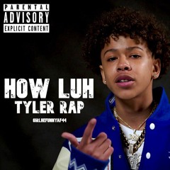 girlhefunnyaf44 - How Luh Tyler Rap