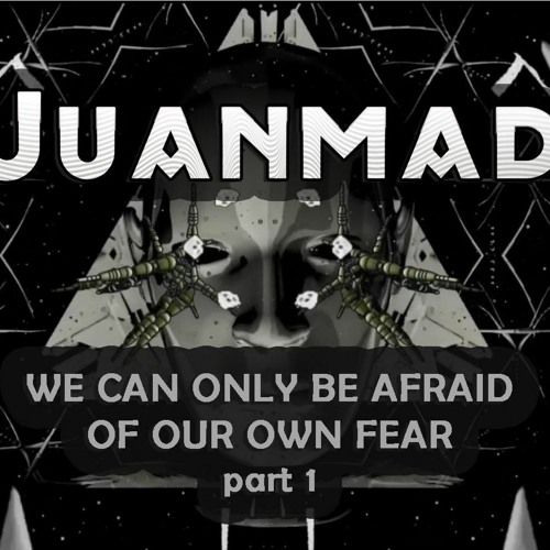 JuanMad Live Set. We can only be afraid of uor fear- part 1 - 2021