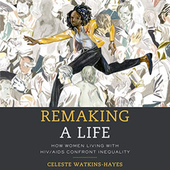 [Get] EPUB 💘 Remaking a Life: How Women Living with HIV/AIDS Confront Inequality by