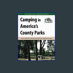 {PDF} 📖 Camping in America's County Parks: Discover 2,068 RV, Van and Tent Camping Areas at 1,408