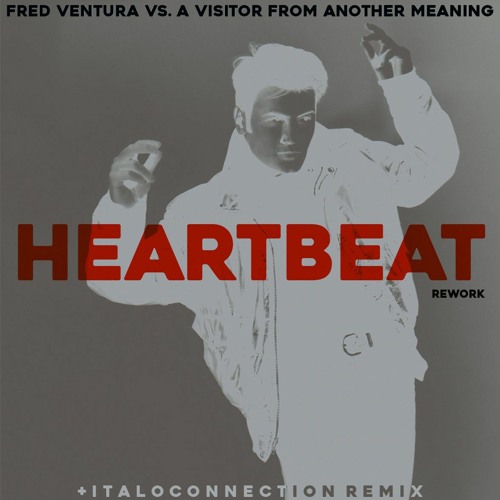 Fred Ventura vs. A Visitor From Another Meaning - Heartbeat (Italoconnection remix)