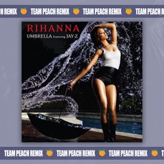 Rihanna - Umbrella (TEAM PEACH Remix) (Pitched for SC)