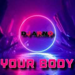 Dj Arno - Your Body