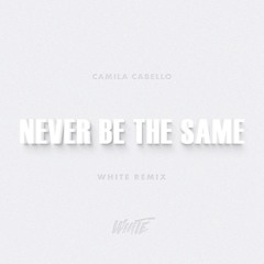Never be the same (WHITE Remix)