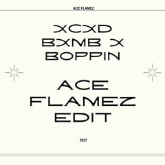 XCXD BXMB X Boppin  (Ace Flamez Edit) FREE DOWNLOAD