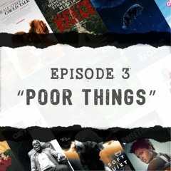 Ep 3: A Few 'Poor Things' and a Few Weird Things