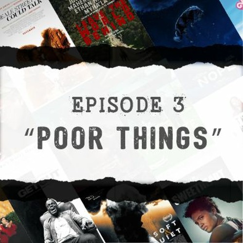 Ep 3: A Few 'Poor Things' and a Few Weird Things