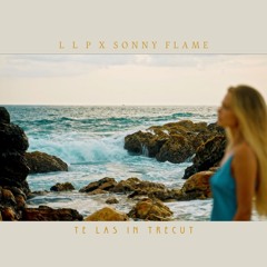 L L P x Sonny Flame - Te Las In Trecut