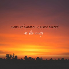 So Far Away (Wane of Summer & Annie Smart)