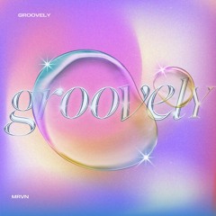 MRVN - GROOVELY [PARTIE 1]