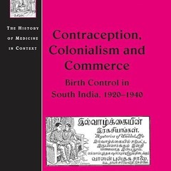 Epub✔ Contraception, Colonialism and Commerce: Birth Control in South India,