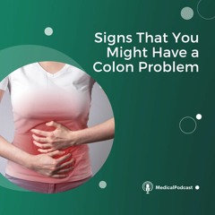 Signs That You Might Have A Colon Problem