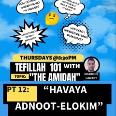 “ADNOOT HAVAYA ELOKIM” -pt 12- TEFILLAH 101 - THE AMIDAH - Sharone Lankry 5783