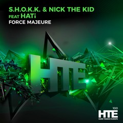 S.H.O.K.K. & Nick The Kid Feat. HATi - Force Majeure [HTE Recordings]