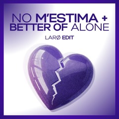 Mushkaa & Julieta & Alice Deejay - NO M'ESTIMA ➕ vs BETTER OF ALONE (LARØ Edit)