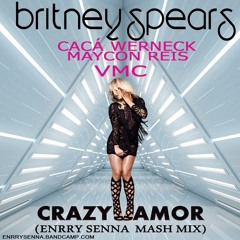 Britney Spears & Cacá W. Vs. Maycon Reis Vs. VMC - Crazy Y Amor (Enrry Senna Mash Mix) FREE DOWNLOAD