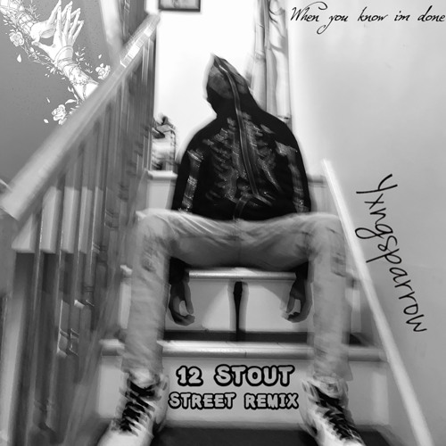 Stream WHEN YOU KNOW IM DONE (Thayerperiod) [12 Stout Street Remix] by