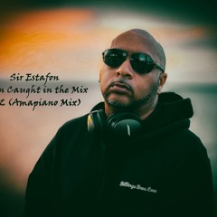 Sir Estafon - Gettin Caught in the Mix 24.2 (Amapiano Mix)