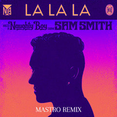 Naughty Boy - La la la ft. Sam Smith (MASTRO remix) [FREE DL] [BANDCAMP]