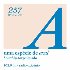 257. Uma Espécie de Azul Radio Show 27.10.23 (English)